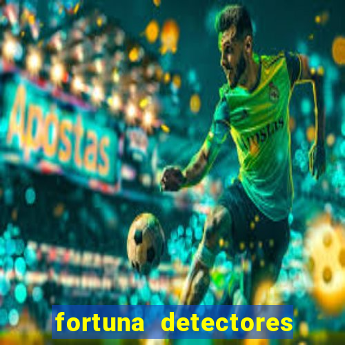 fortuna detectores de metal